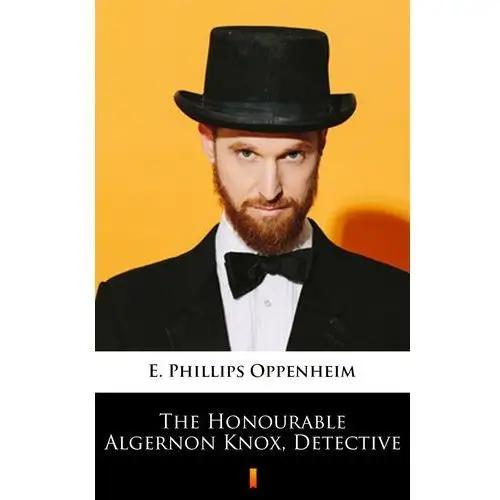 The honourable algernon knox, detective E. phillips oppenheim