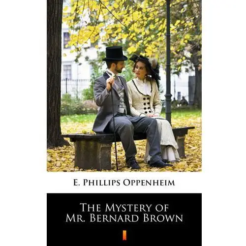 The mystery of mr. bernard brown E. phillips oppenheim