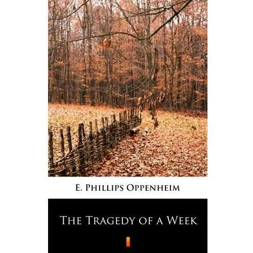 E. phillips oppenheim The tragedy of a week