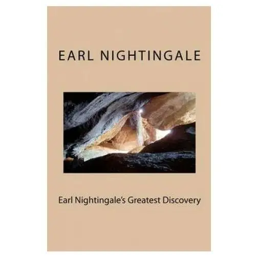 Earl Nightingale's Greatest Discovery: The Strangest Secret, Revisited
