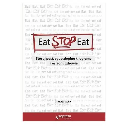 Eat Stop Eat. Stosuj post, zgub zbędne kilogramy i osiągnij zdrowie