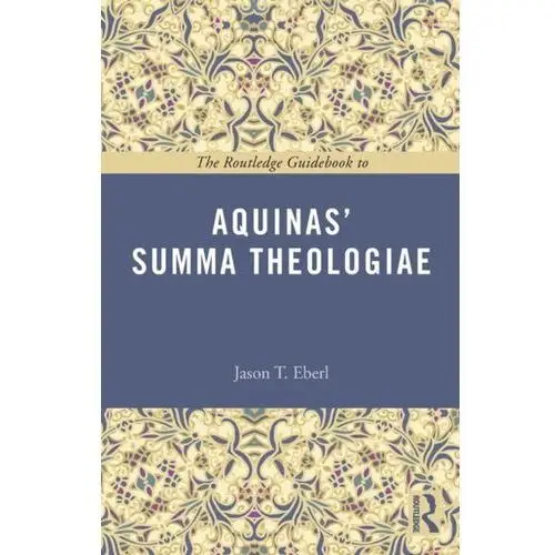 Eberl, jason t. The routledge guidebook to aquinas' summa theologiae