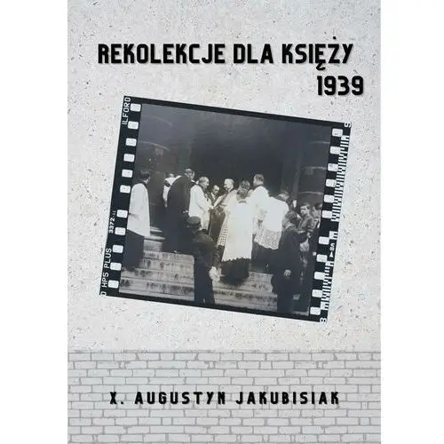 [EBOOK] Rekolekcje dla księży 1939 - Augustyn Jakubisiak, 978-83-964080-5-1