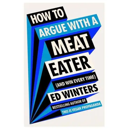 How to argue with a meat eater (and win every time) Ebury publishing