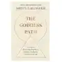 The goddess path: 13 steps to becoming your most intuitive, authentic and powerful self Ebury publishing Sklep on-line