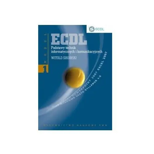 ECDL. Podstawy technik informatycznych i komunikacyjnych. Moduł 1