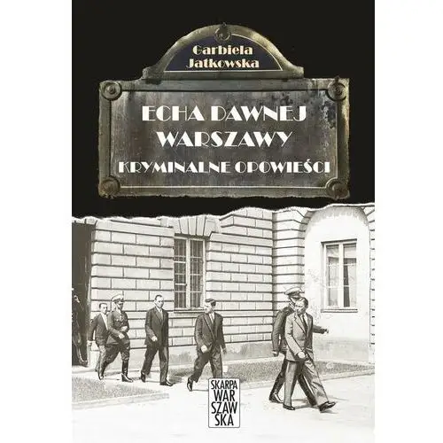 Echa dawnej Warszawy Kryminalne opowieści - Jeśli zamówisz do 14:00, wyślemy tego samego dnia