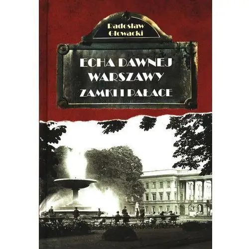 Echa dawnej Warszawy Zamki i Pałace - Radosław Głowacki