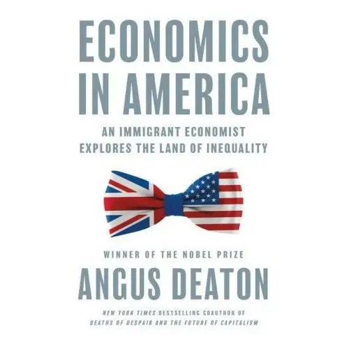 Economics in America – An Immigrant Economist Explores the Land of Inequality