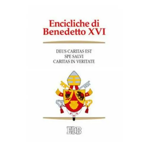 Encicliche di benedetto xvi: deus caritas est-spe salvi-caritas in veritate Edb