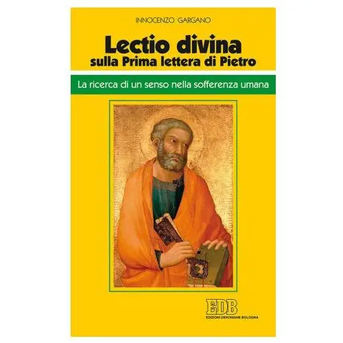 «lectio divina» sulla prima lettera di pietro. la ricerca di un senso nella sofferenza umana Edb