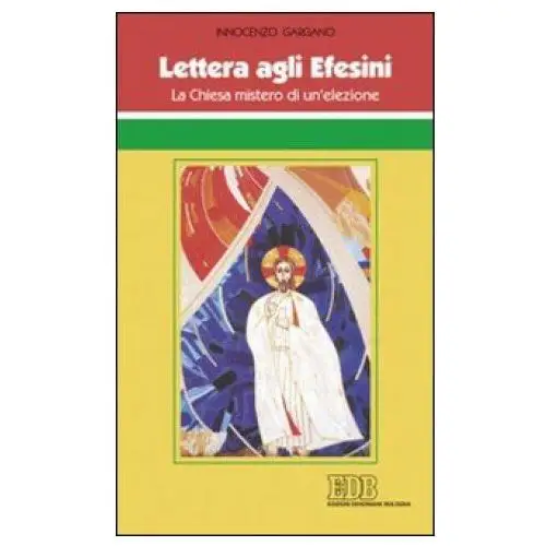 Lettera agli efesini. la chiesa mistero di un'elezione Edb