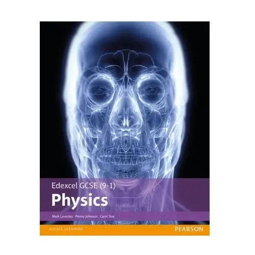 Edexcel GCSE (9-1) Physics Student Book Levesley, Mark; Tear, Carol; Johnson, Penny