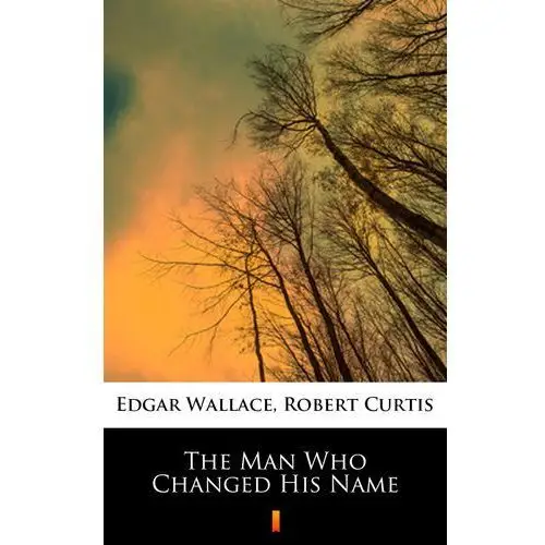 Edgar wallace, robert curtis The man who changed his name