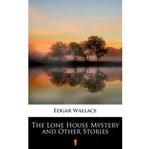 The lone house mystery and other stories Edgar wallace