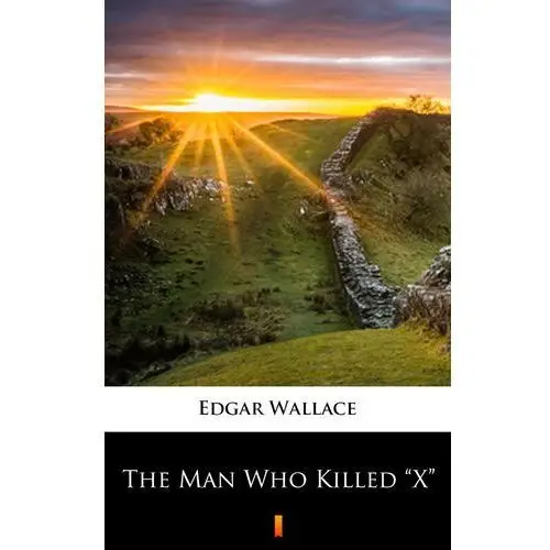 The man who killed "x" Edgar wallace