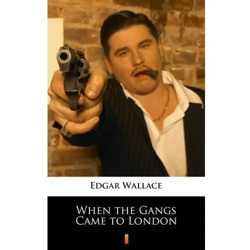 Edgar wallace When the gangs came to london