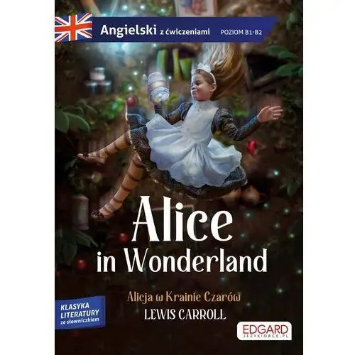 Alicja w Krainie Czarów. Alice in Wonderland. Angielski z ćwiczeniami wyd. 2