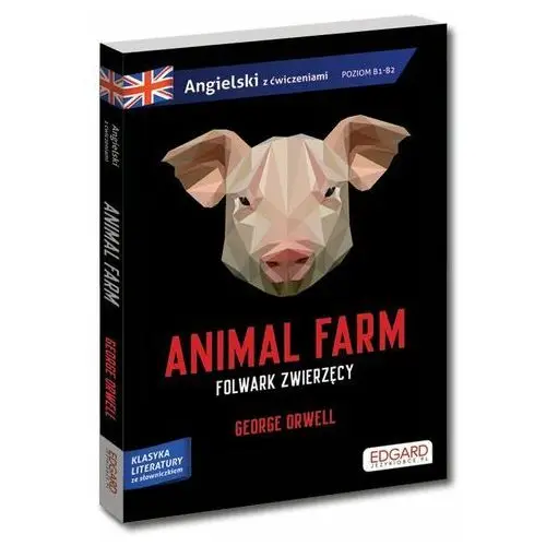 Animal Farm. Folwark zwierzęcy. Angielski. Adaptacja klasyki z ćwiczeniami. Poziom B1-B2