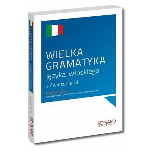 Wielka gramatyka języka włoskiego z ćwiczeniami. poziom a1-c1 Edgard