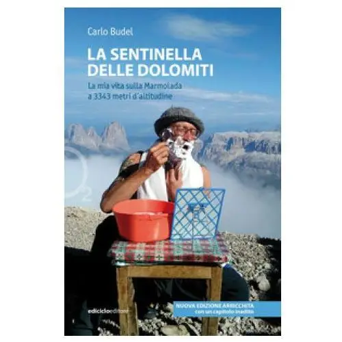 Ediciclo Sentinella delle dolomiti. la mia vita sulla marmolada a 3343 metri d'altitudine