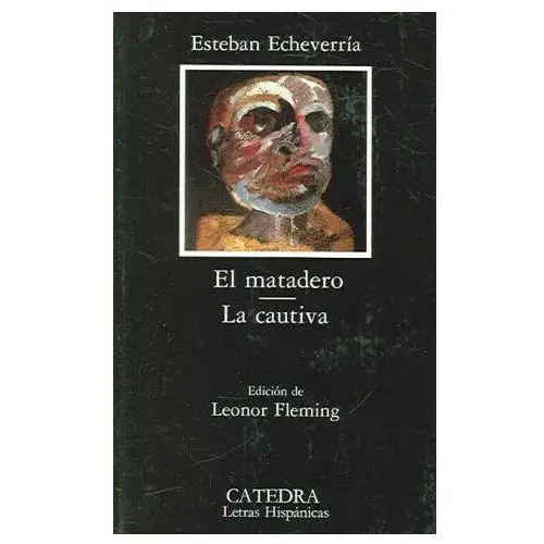 El matadero; la cautiva Ediciones cátedra