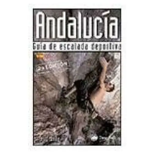 Andalucía: guía de escalada deportiva Ediciones desnivel, s. l