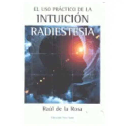 El uso práctico de la intuición: radiestesia Ediciones i