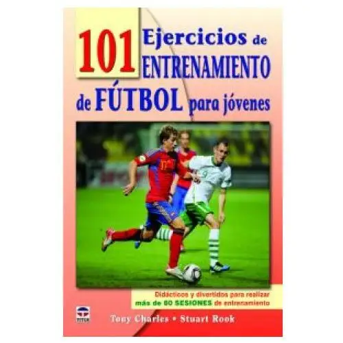 Ediciones tutor, s.a. 101 ejercicios de entrenamiento de fútbol para jóvenes