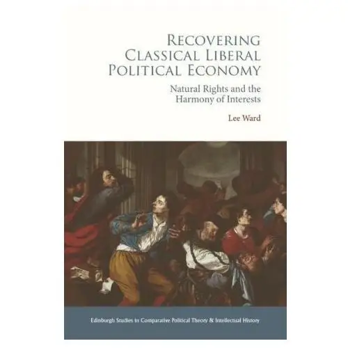 Edinburgh univ pr Recovering classical liberal political economy: natural rights and the harmony of interests