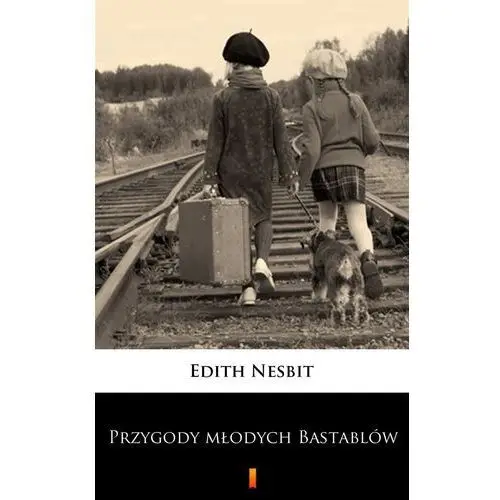 Przygody młodych bastablów Edith nesbit