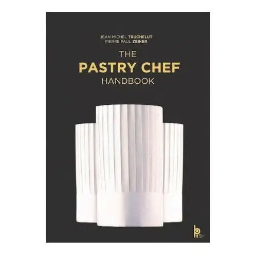 Editions bpi Pastry chef handbook: la patisserie de reference