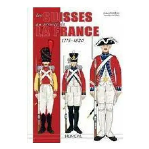 Les Suisses Au Service De La France 1715-1820