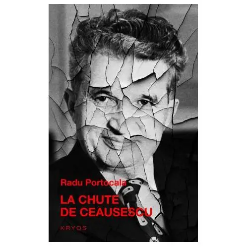 Editions kryos La chute de ceausescu