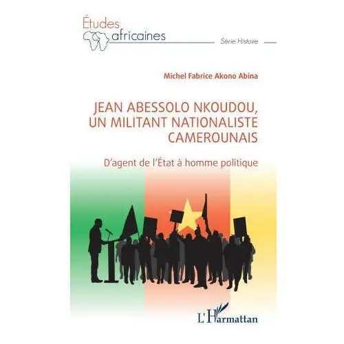 Jean abessolo nkoudou, un militant nationaliste camerounais Editions l'harmattan