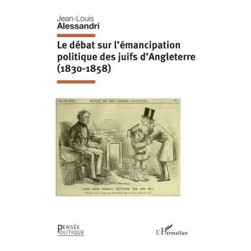 Le débat sur l'émancipation politique des juifs d'angleterre (1830-1858) Editions l'harmattan