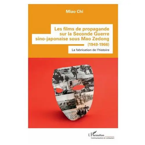 Les films de propagande sur la seconde guerre sino-japonaise sous mao zedong Editions l'harmattan