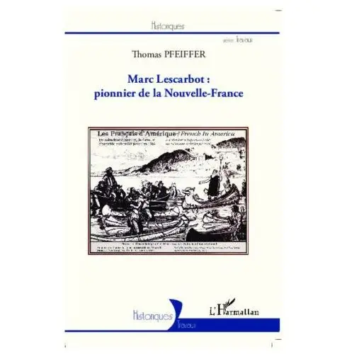 Editions l'harmattan Marc lescarbot: pionnier de la nouvelle-france