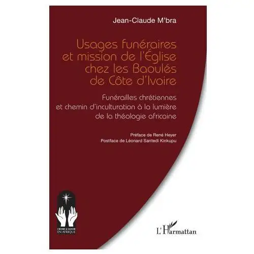 Usages funéraires et mission de l?Église chez les baoulés de côte d?ivoire Editions l'harmattan