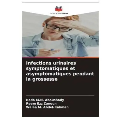 Infections urinaires symptomatiques et asymptomatiques pendant la grossesse Editions notre savoir
