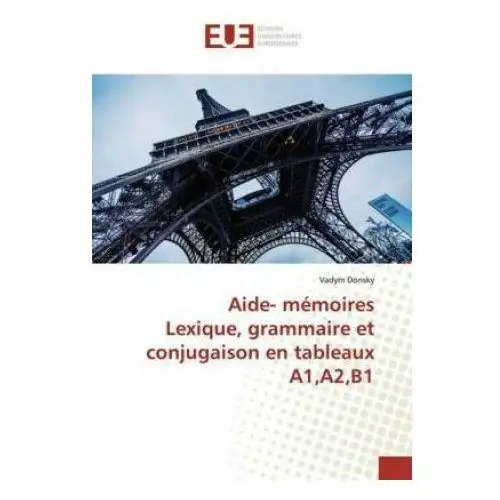 Éditions universitaires européennes Aide- mémoires lexique, grammaire et conjugaison en tableaux a1,a2,b1