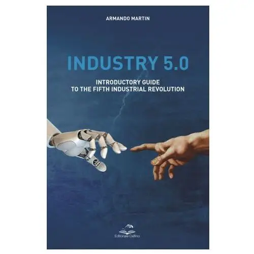 Industry 5.0. introductory guide to the fifth industrial revolution Editoriale delfino