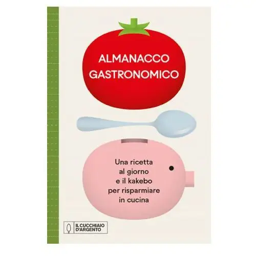 Editoriale domus Cucchiaio d'argento. almanacco gastronomico. una ricetta al giorno e il kakebo per risparmiare in cucina