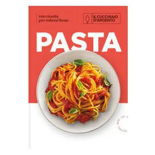 Editoriale domus Cucchiaio d'argento. pasta. 100 ricette per volersi bene