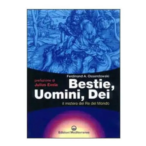 Edizioni mediterranee Bestie, uomini, dei. il mistero del re del mondo