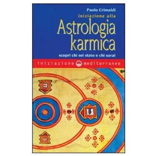 Edizioni mediterranee Iniziazione alla astrologia karmica. scopri chi sei stato e chi sarai