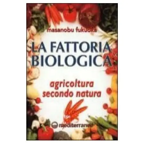 Edizioni mediterranee La fattoria biologica. agricoltura secondo natura