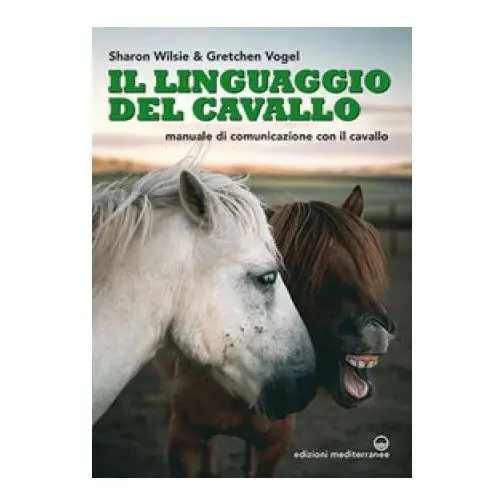 Linguaggio del cavallo. manuale di comunicazione con il cavallo Edizioni mediterranee