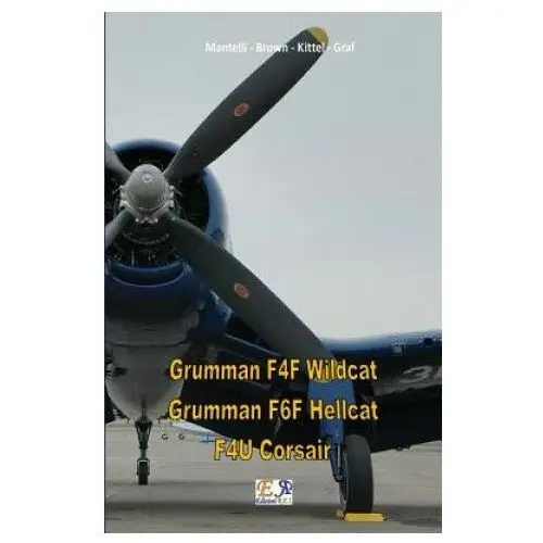 Grumman F4F Wildcat - Grumman F6F Hellcat - F4U Corsair