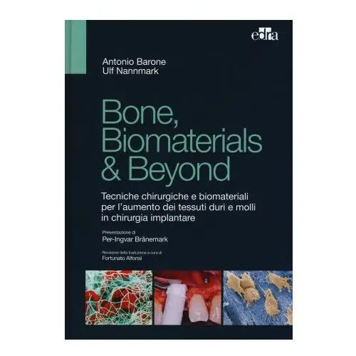 Bone, biomaterials & beyond. tecniche chirurgiche e biomateriali per l'aumento dei tessuti duri e molli in chirurgia implantare Edra